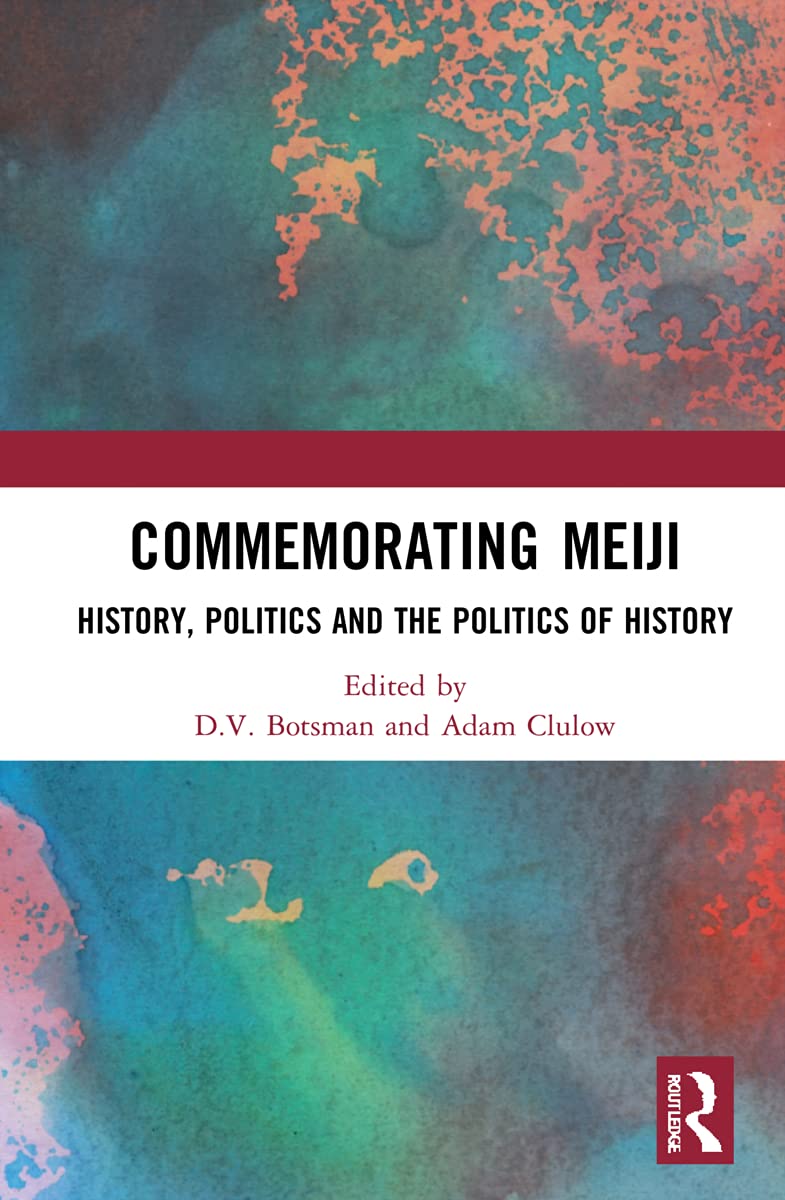 Commemorating Meiji: History, Politics and the Politics of History
