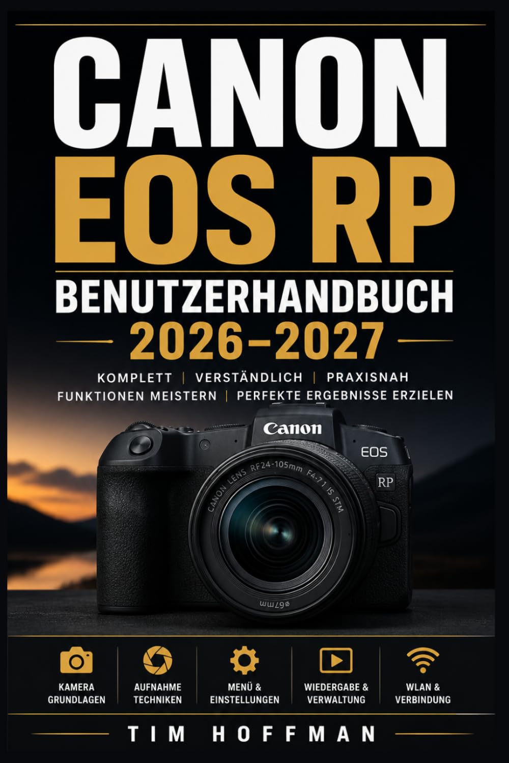 Canon EOS RP Benutzerhandbuch 2026–2027: Das vollständige Praxishandbuch für Einsteiger, Hobbyisten, Profis und Vlogger