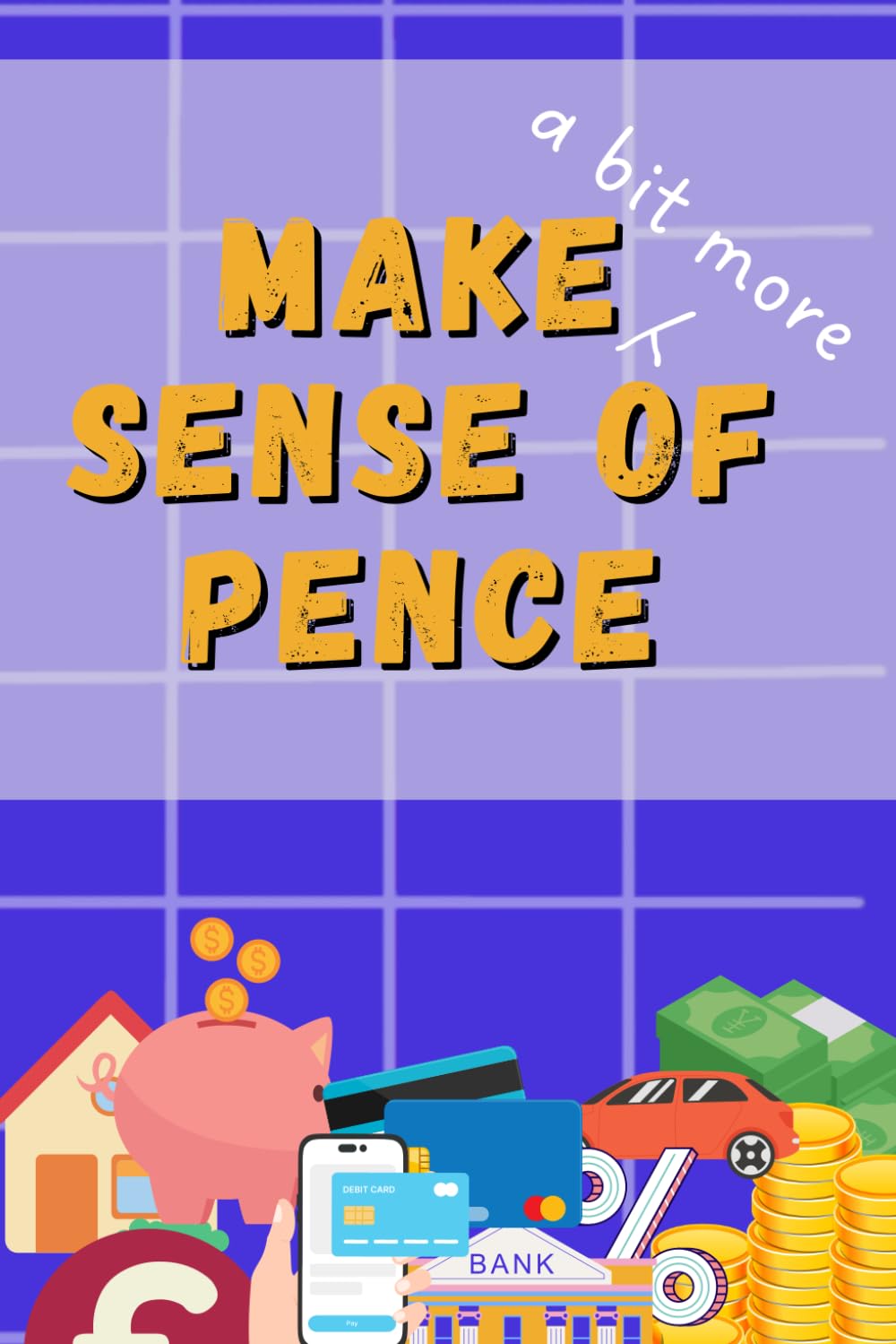Make (a bit more) Sense of Pence: Your Money Companion (Make Sense of Pence)