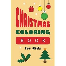Merry Christmas Coloring Book for Kids Age 2-5 Easy and Fun Coloring Pages with Cute Santa Claus, Snowman, Christmas Tree And and More