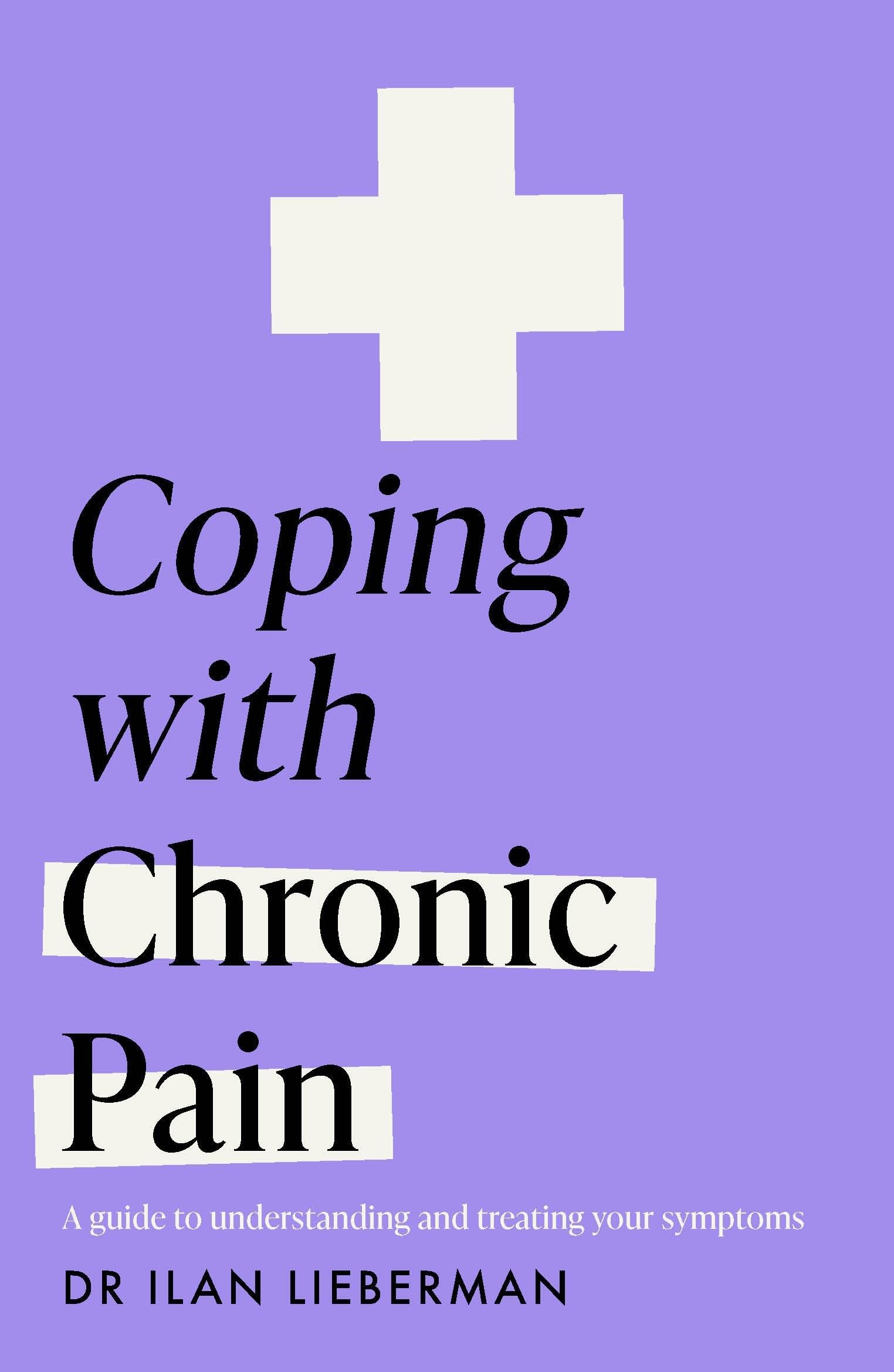 Coping with Chronic Pain (Headline Health series): A guide to understanding and treating your symptoms
