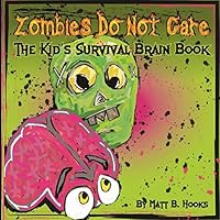 Zombies Do Not Care : The Kid's Survival Brain Book 1730954030 Book Cover