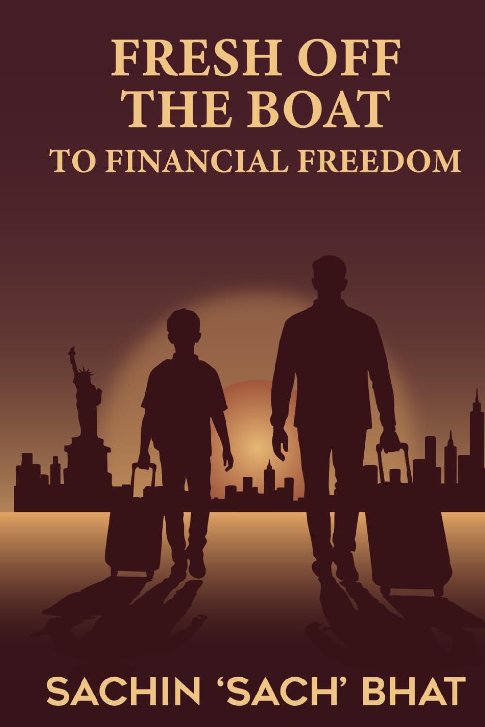 FRESH OFF THE BOAT TO FINANCIAL FREEDOM: AN IMMIGRANTS'S JOURNEY TO WEALTH, FREEDOM, AND OWNERSHIP I BASED ON REAL EVENTS.