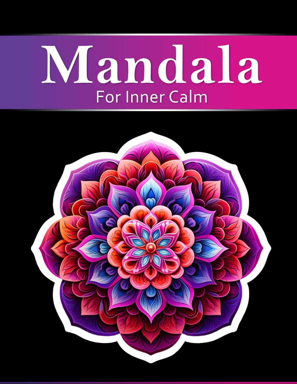 Relaxing Mandala Patterns: A Coloring Book for Stress Relief and Mindfulness