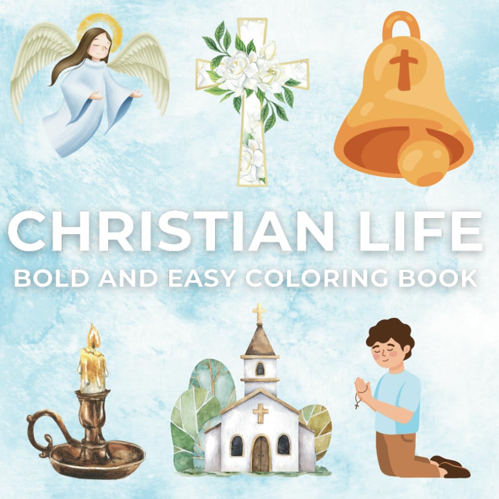 Christian Life: Coloring Book for kids, Teens, Adults and Seniors. Bold and Easy, Simple Christian Designs with Churches, Angels, The Cross, Candles,