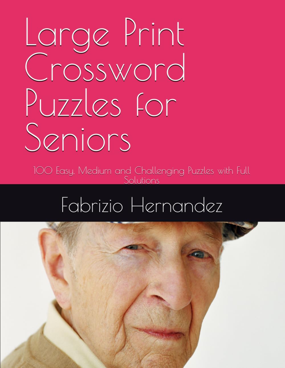 Large Print Crossword Puzzles for Seniors: 100 Easy, Medium and Challenging Puzzles with Full Solutions