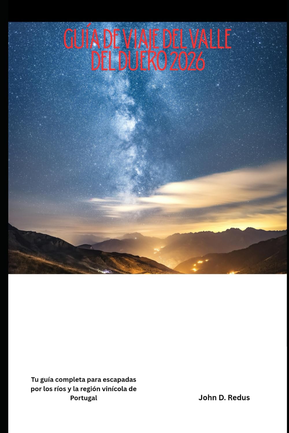 Guía de viaje del valle del Duero 2026: Tu guía completa para escapadas por los ríos y la región vinícola de Portugal (2026 Travel Companion)
