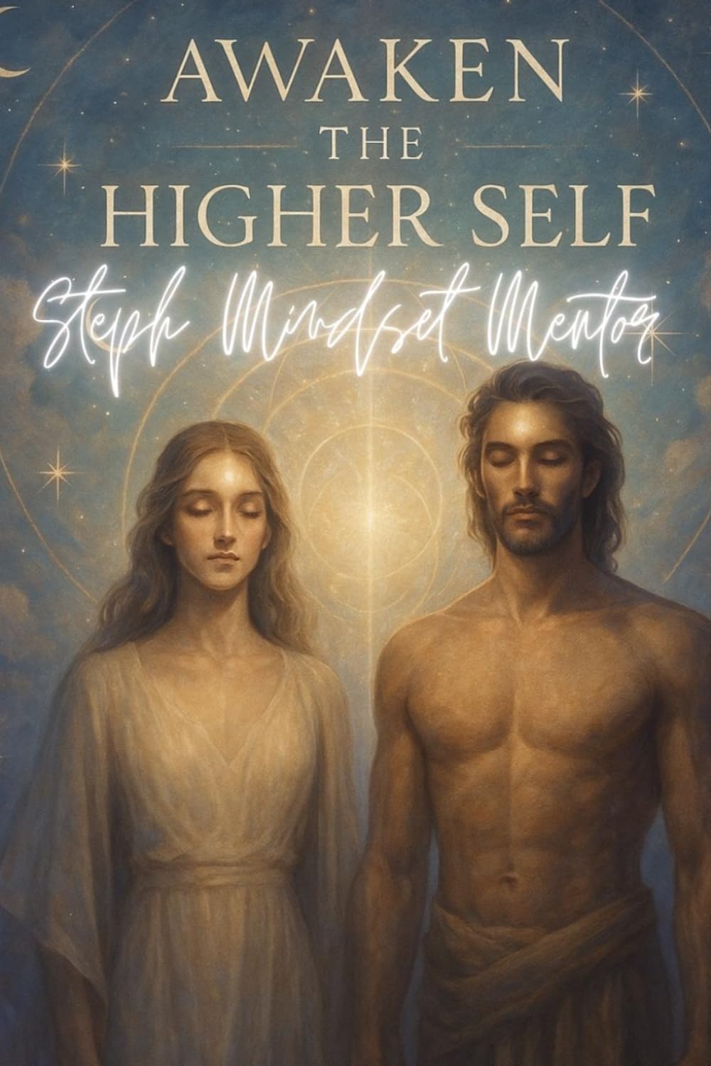 Awaken The Higher Self: A guide to bridge the gap between you right now and the future self