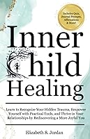 Vista 1 de Inner Child Healing Learn to Recognize Your Hidden Trauma, Empower Yourself with Practical Tools, and Thrive in Your Relationships by Rediscovering