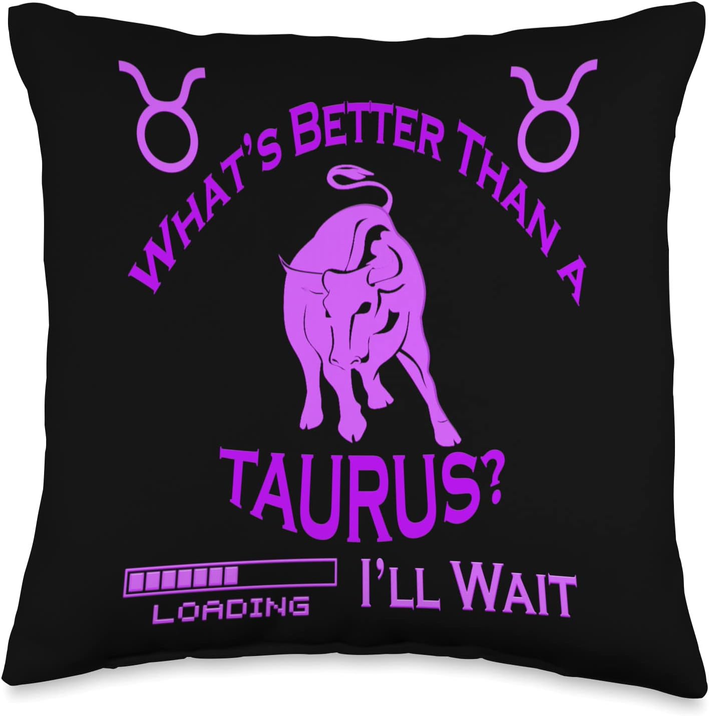 Taurus  Zodiac  Birthday Gifts Tee's  Signature  Tees April Girl May Woman Astrology What's Better Than A Taurus Throw Pillow, 16x16, Multicolor