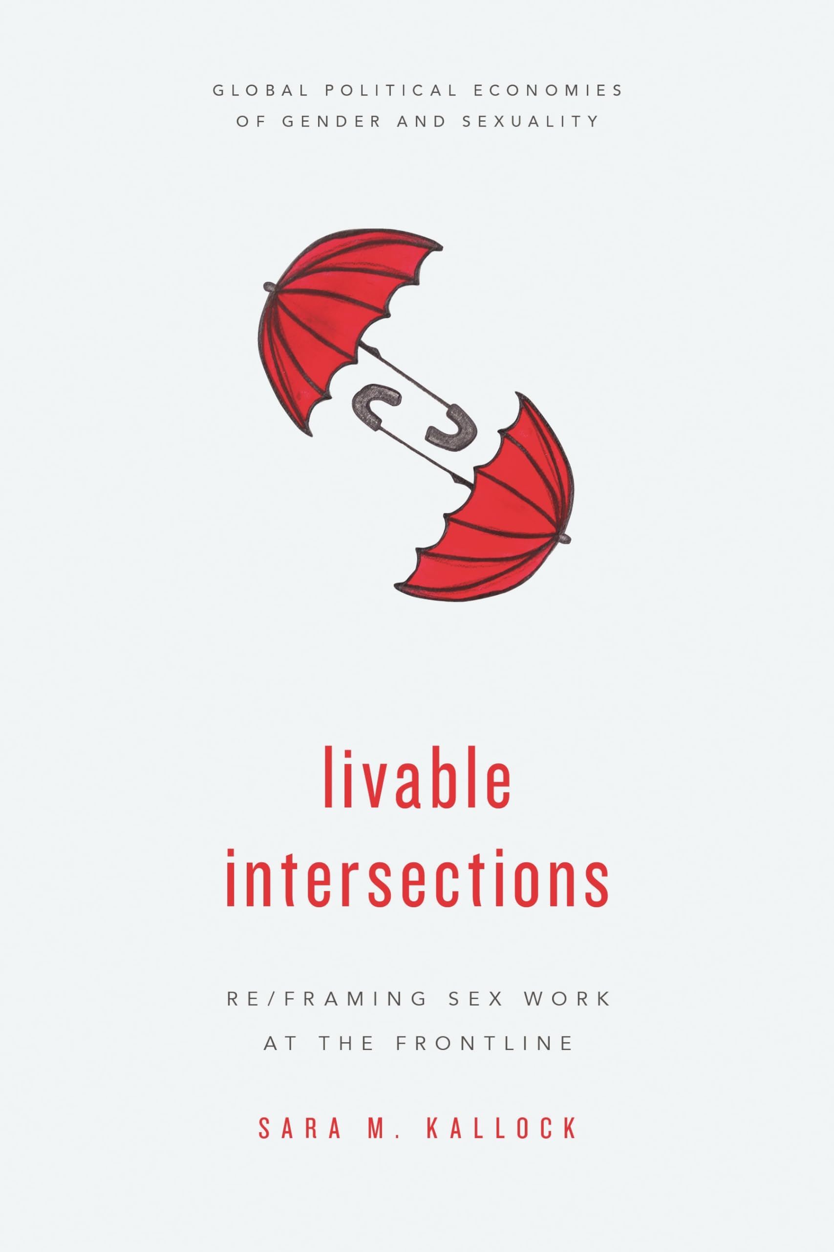 Buy Livable Intersections: Re/Framing Sex Work at the Frontline (Global Political Economies of Gender and Sexuality) — BookShops.in