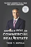 Keeping It Real on Commercial Real Estate: The Right Answers to all your Real Estate Questions
