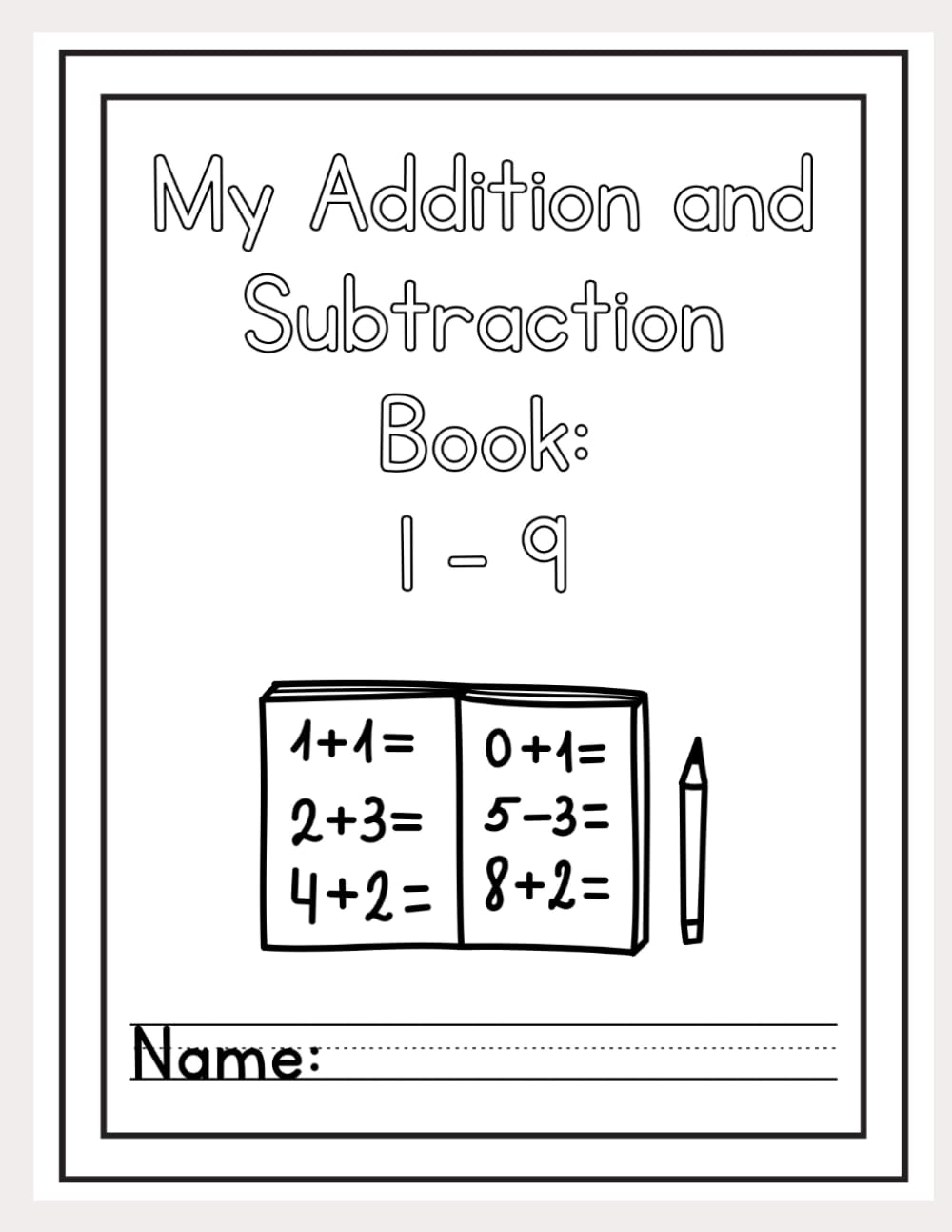 My addition and Subtraction Workbook: 1-9