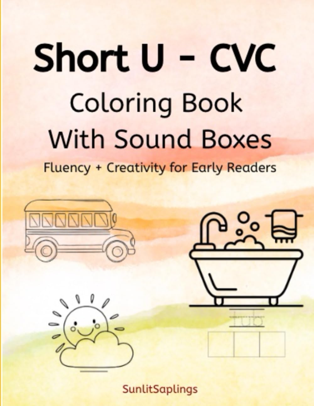 Short U CVC Coloring Book: Decodable Phonics & Fluency Practice for Early Readers (SunlitSaplings Short Vowel Series)