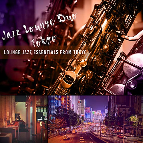Amazon Music Jazz Lounge Duo TokyoのLounge Jazz Essentials from Tokyo