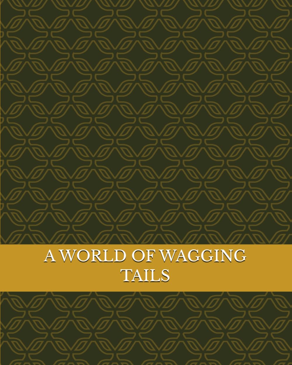 A WORLD OF WAGGING TAILS: Discovering the Amazing Dogs of Our World