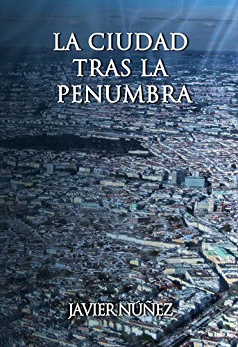 La Ciudad tras la penumbra (Spanish Edition)