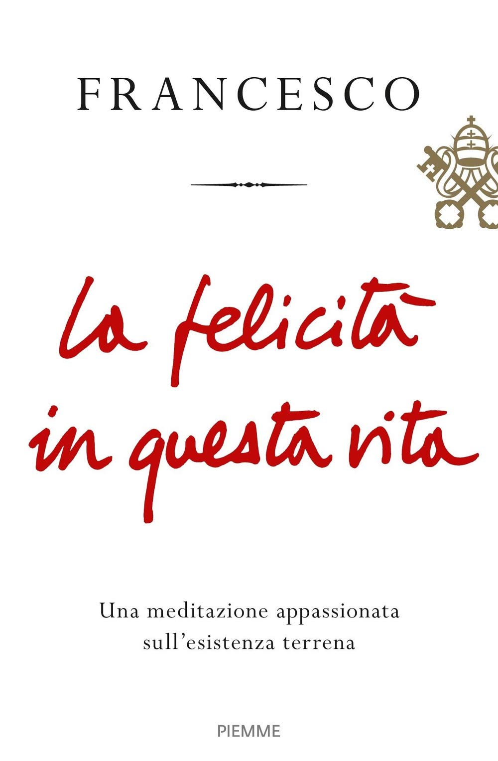 La Felicità In Questa Vita. Una Meditazione Appassionata Sull'esistenza Terrena - 4
