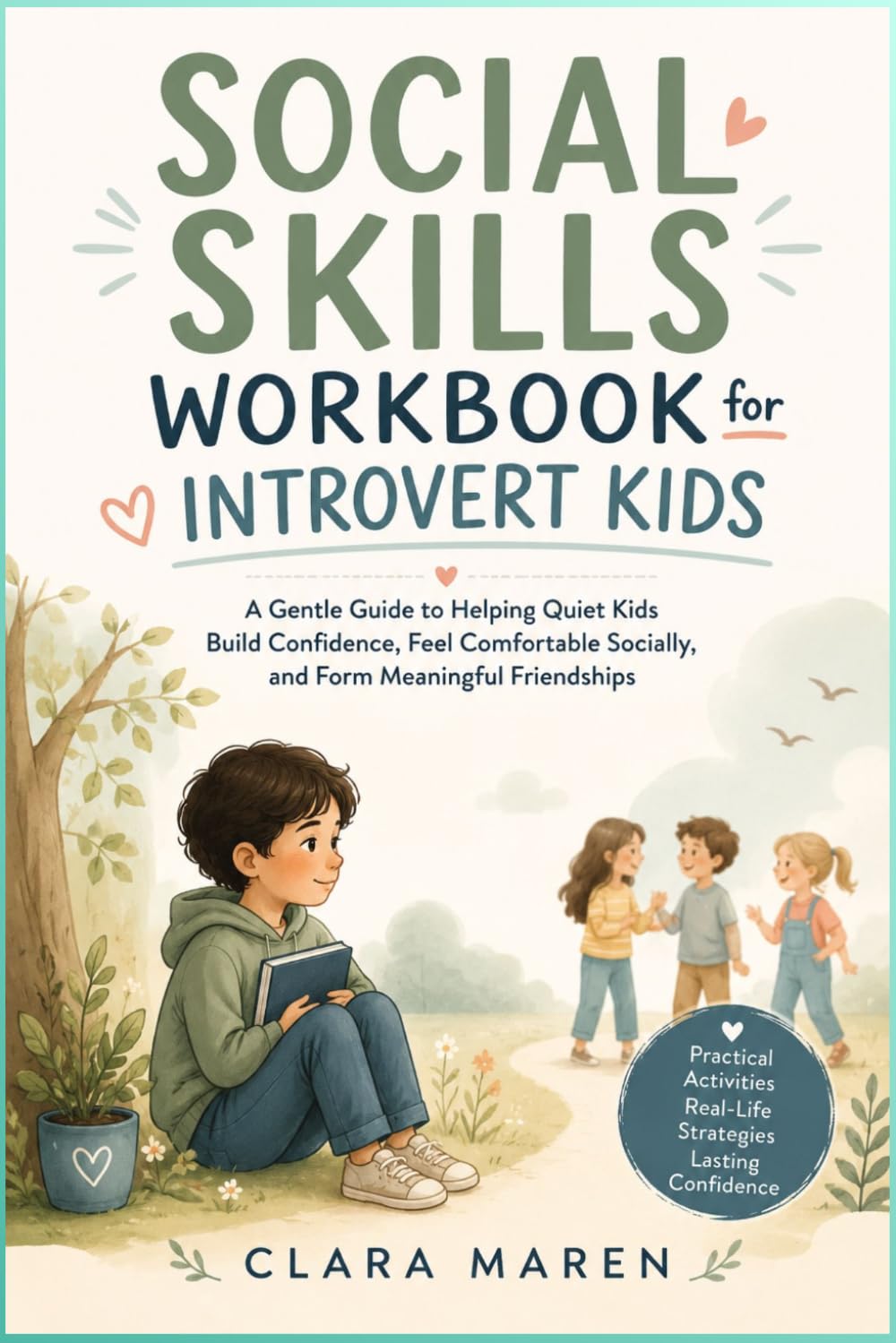 SOCIAL SKILLS WORKBOOK FOR INTROVERT KIDS: A Gentle Guide to Helping Quiet Kids Build Confidence, Feel Comfortable Socially, and Form Meaningful Friendships