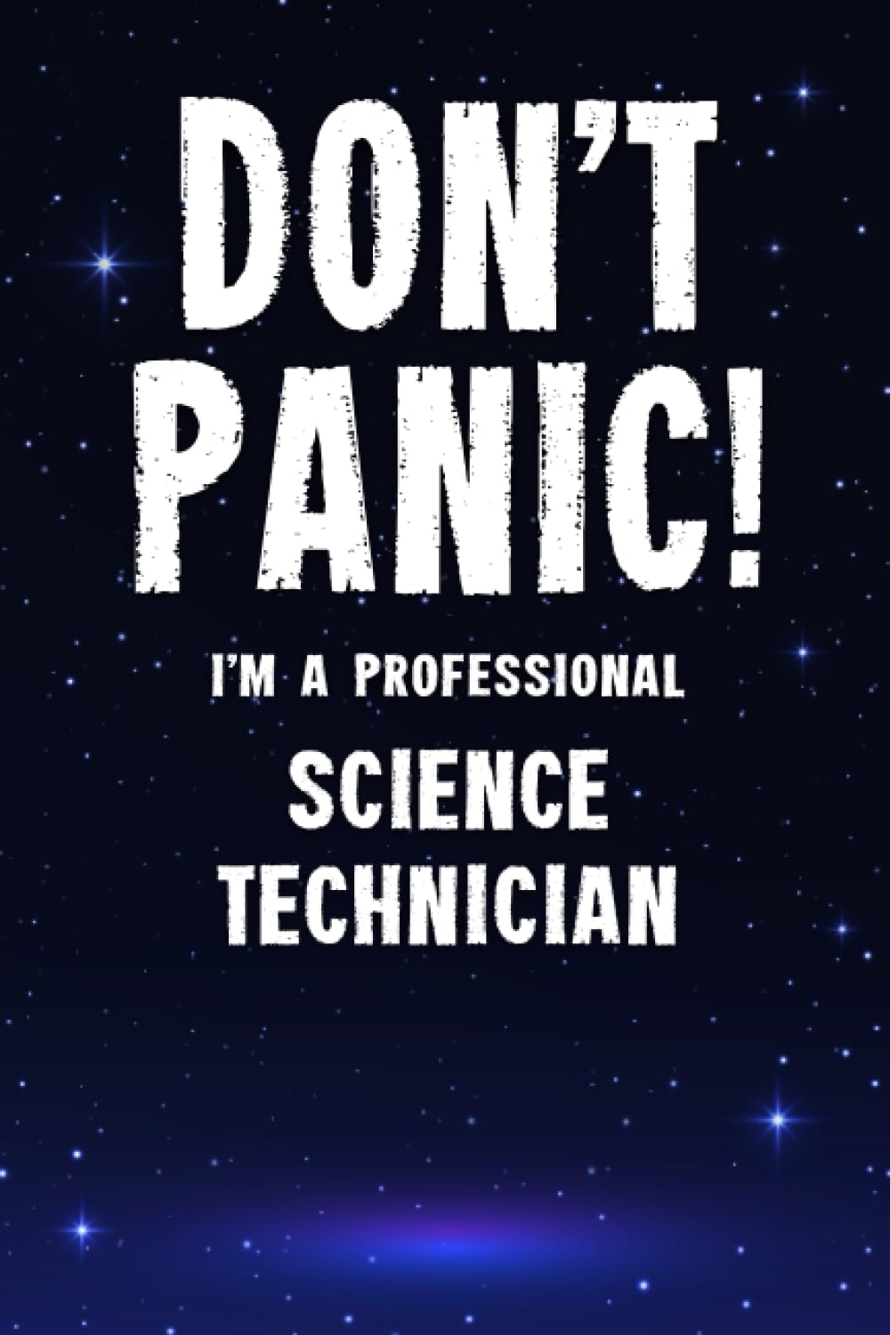 Don't Panic! I'm A Professional Science Technician: Customized 100 Page Lined Notebook Journal Gift For A Science Technician : Much Better Than A Throw Away Greeting Or Birthday Card.