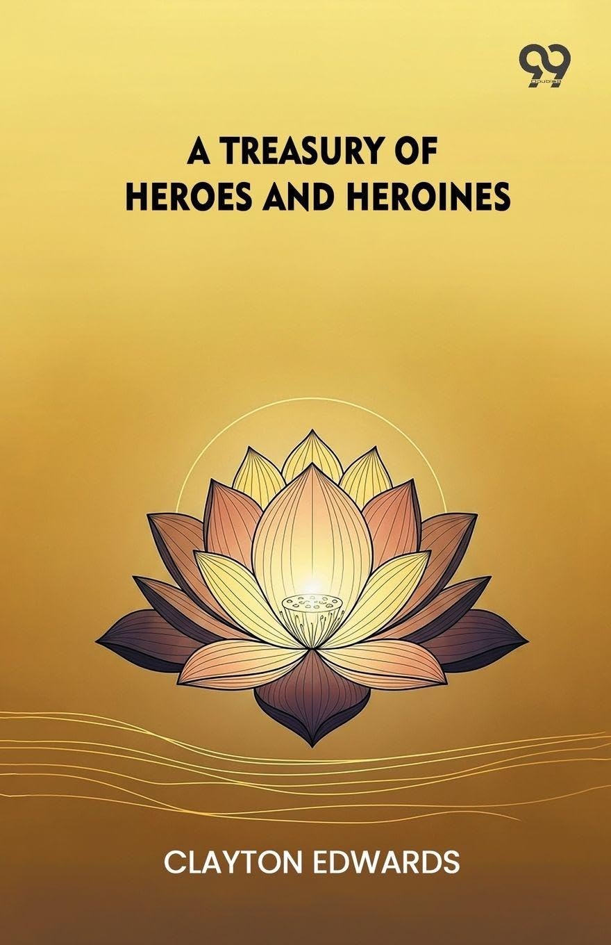 A Treasury Of Heroes And Heroines (Edition1)