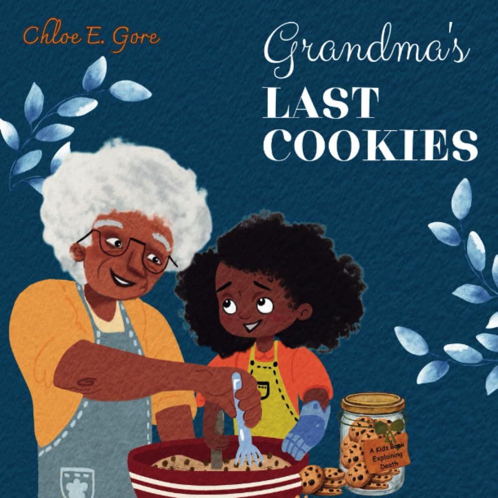 Grandma's Last Cookies: A Kids Book Explaining Death: A Supportive Children's Book for Grief over Loss of Grandparent