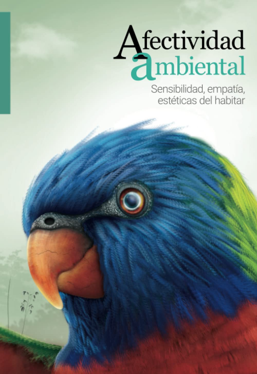 Afectividad ambiental: Sensibilidad, empatía, estéticas del habitar (Libros Omar Felipe Giraldo)