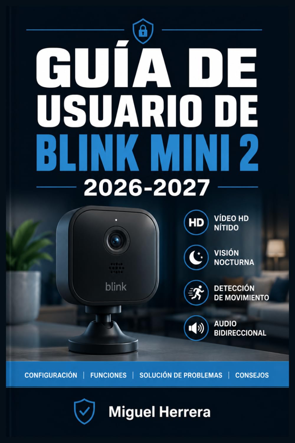 GUÍA DE USUARIO DE BLINK MINI 2 2026-2027: Una Solución Organizada Para Mejorar La Experiencia Diaria Y El Aprendizaje Continuo