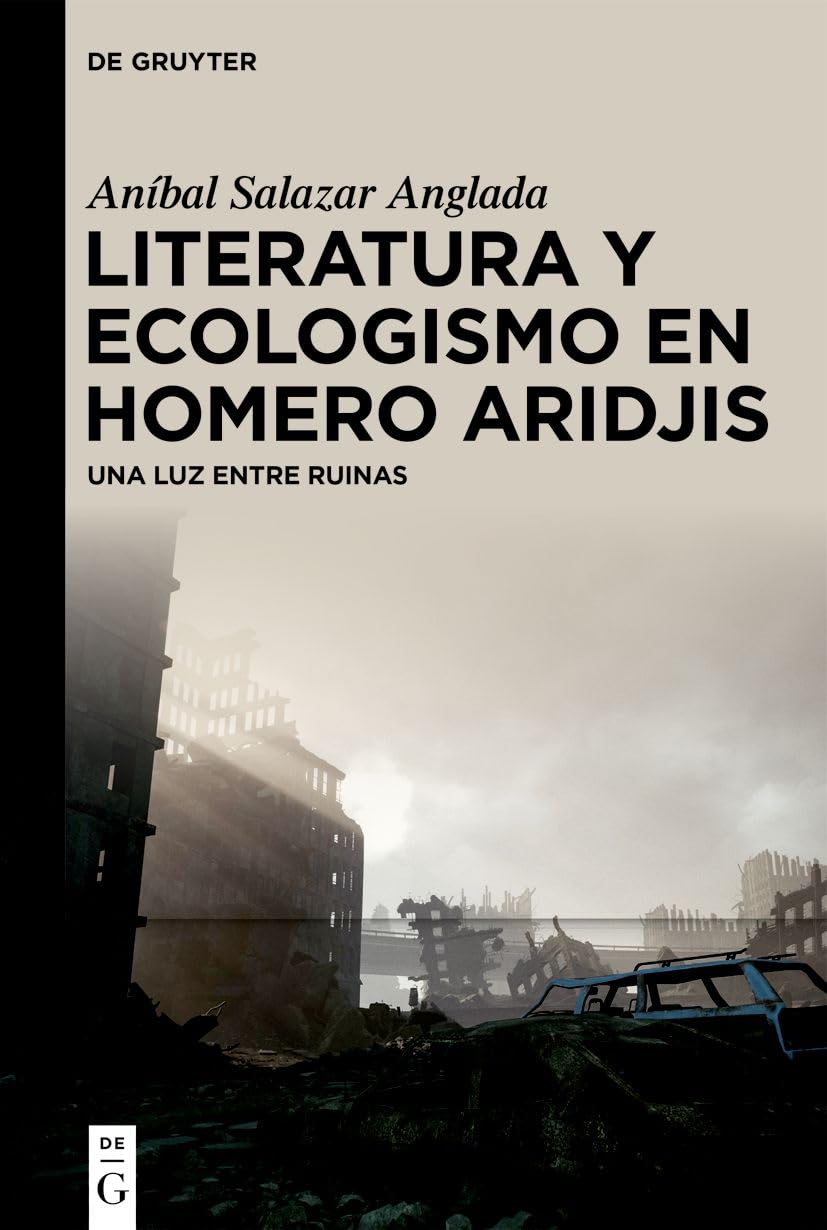 Literatura y ecologismo en Homero Aridjis: Una luz entre ruinas (Spanish Edition)