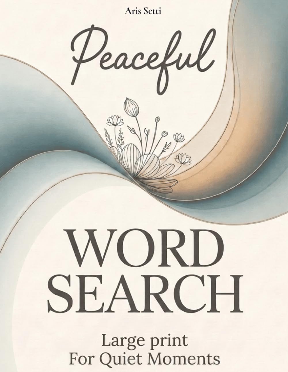 Peaceful Word Search: Large Print Relaxing Puzzles for Stress Relief and Mindful Calm | Perfect Gift for Adults and Seniors (Calm Moments Collection)