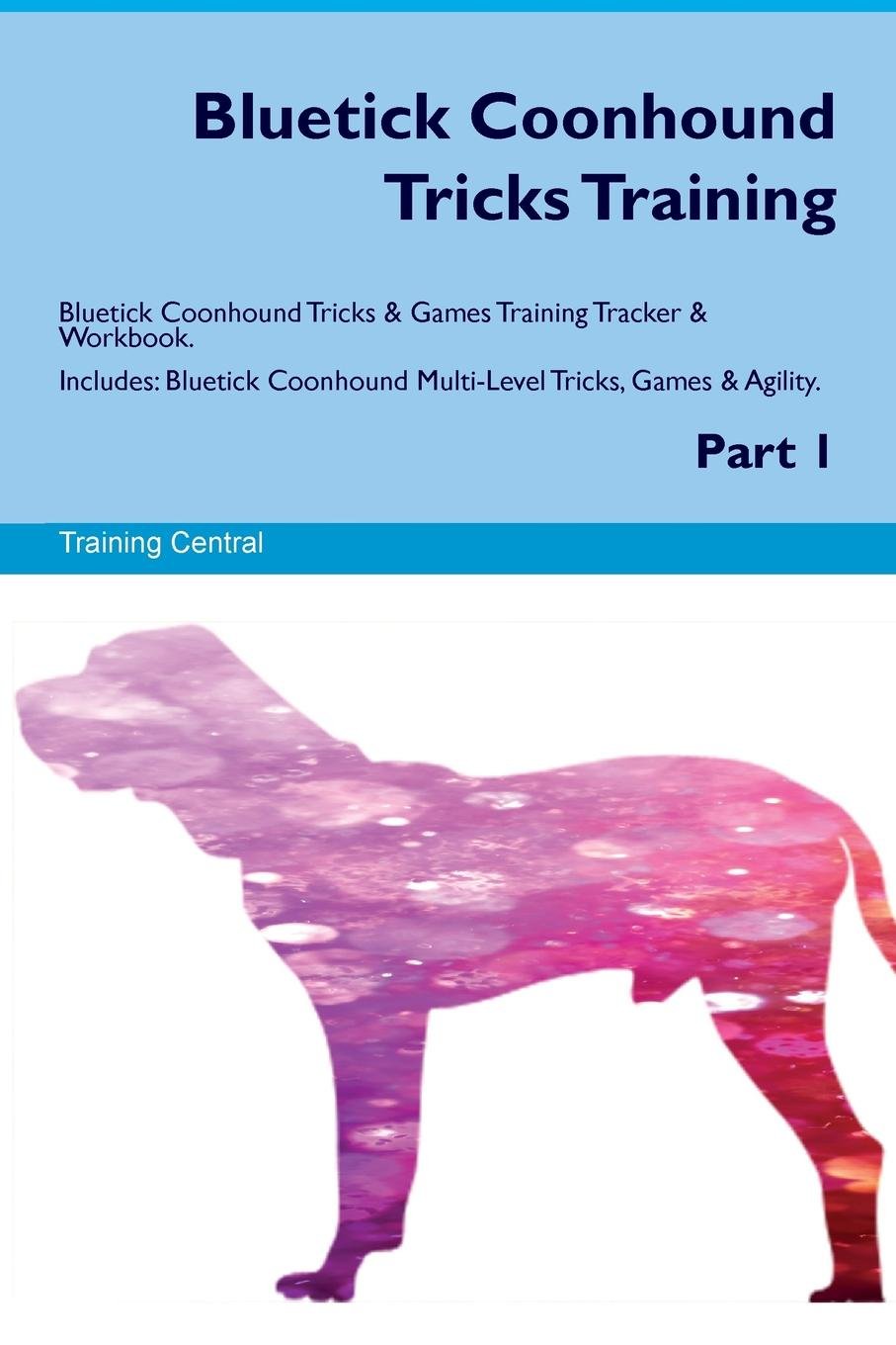 Bluetick Coonhound Tricks Training Bluetick Coonhound Tricks & Games Training Tracker & Workbook. Includes: Bluetick Coonhound Multi-Level Tricks, Games & Agility. Part 1