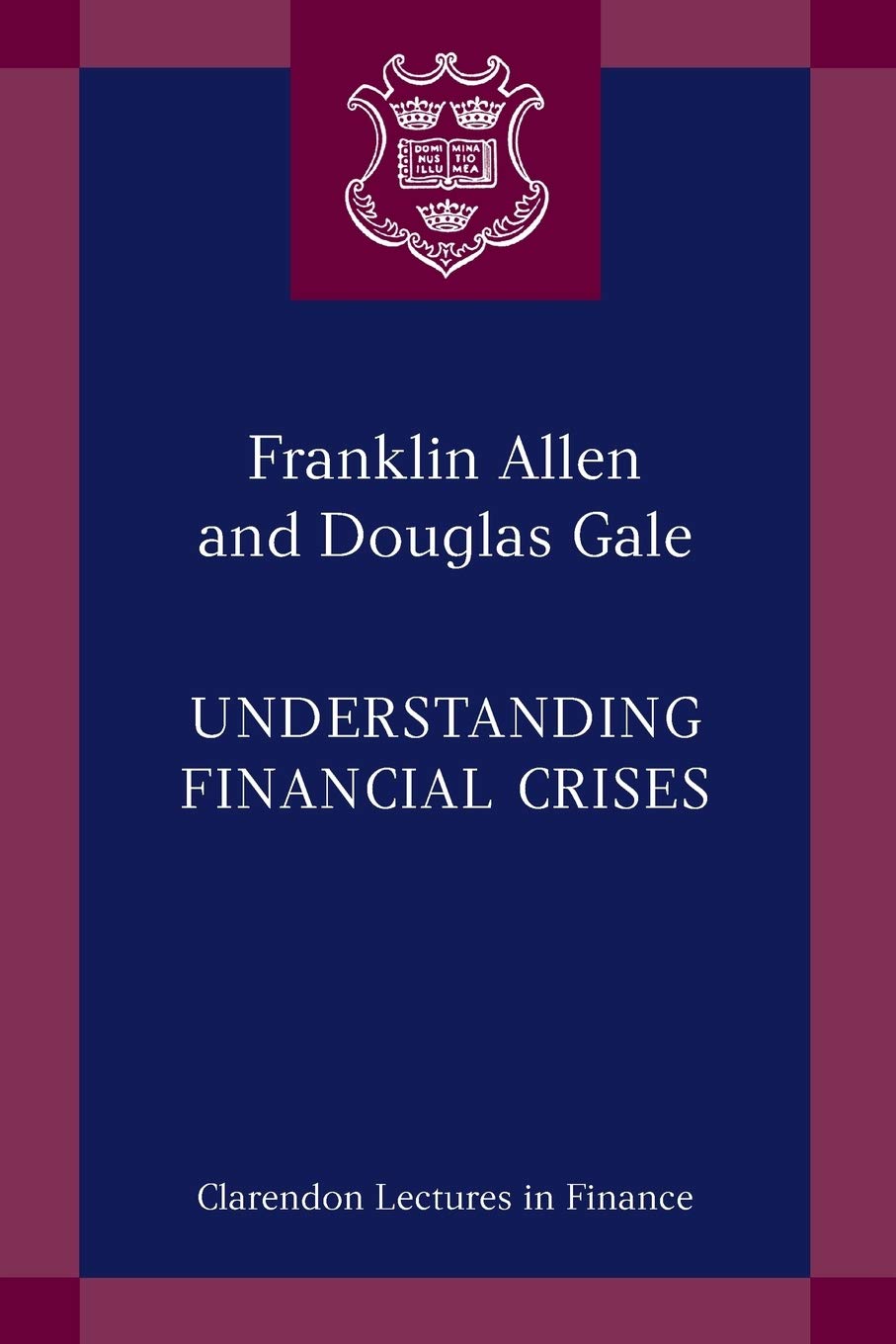 UNDERSTANDING FINANCIAL CRISES CLF PAPER (CLARENDON LECTURES IN FINANCE)