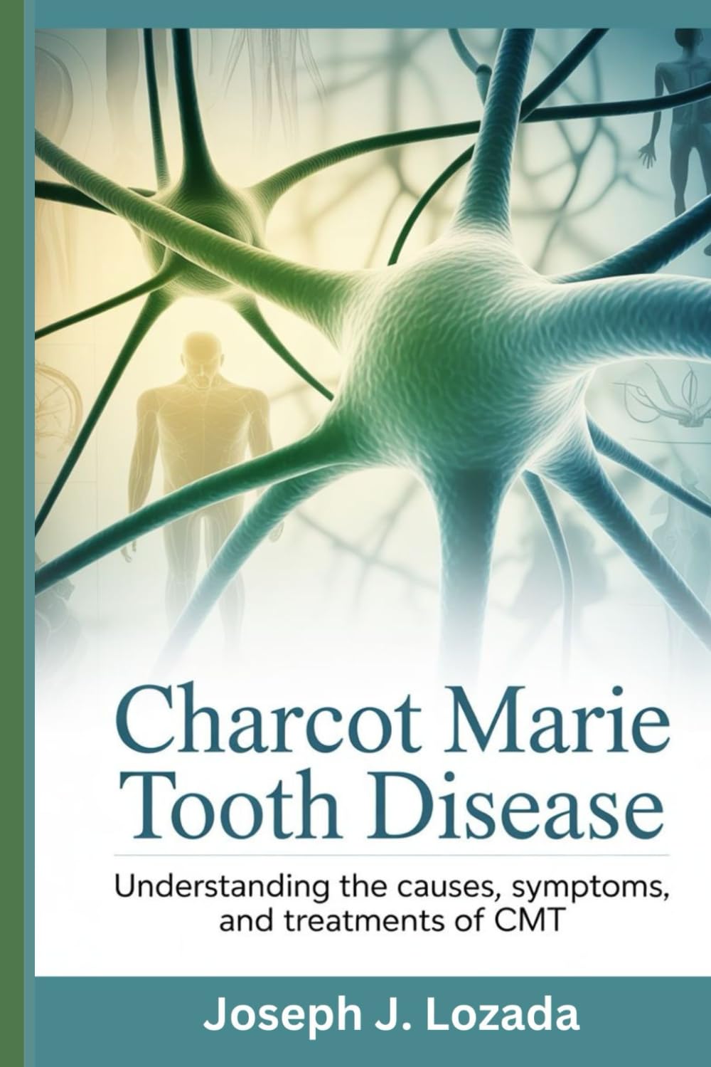 Charcot Marie Tooth Disease: Understanding the Causes, Symptoms, and Treatments of CMT