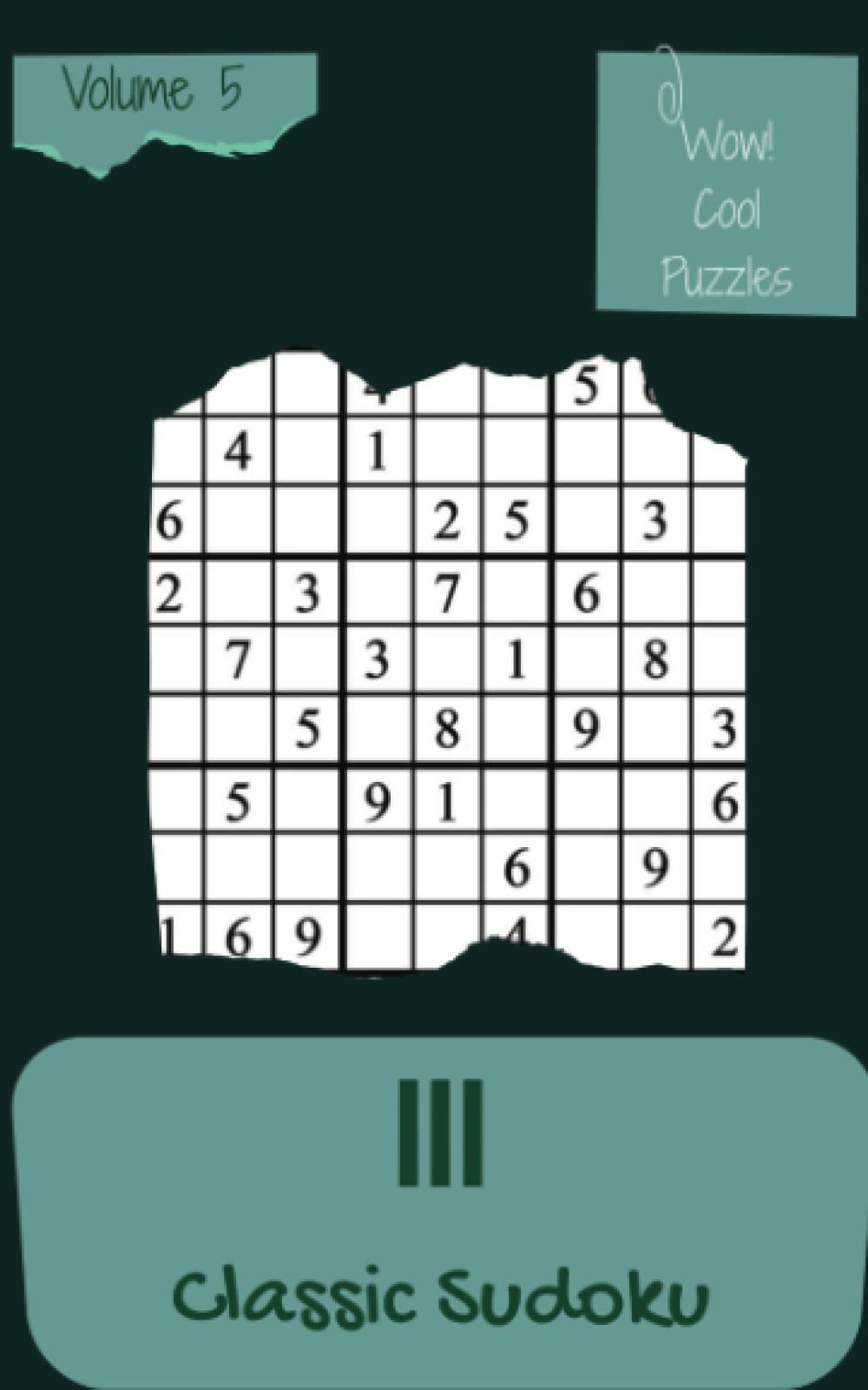 Wow! 111 Cool Classic Sudoku Puzzles Volume 5: An Extraordinary Collection of Strategy Games, with Guide and Answers, from Simple to Advanced, to Improve your Mind, to Exercise your Brain