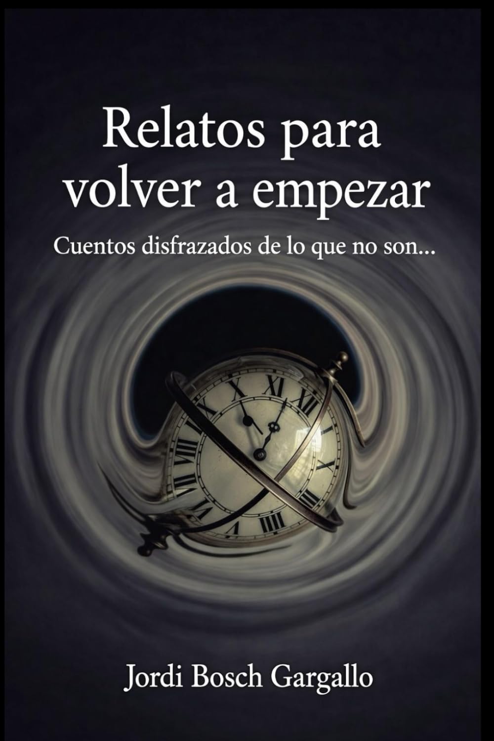 RELATOS PARA VOLVER A EMPEZAR: Cuentos disfrazados de lo que no son