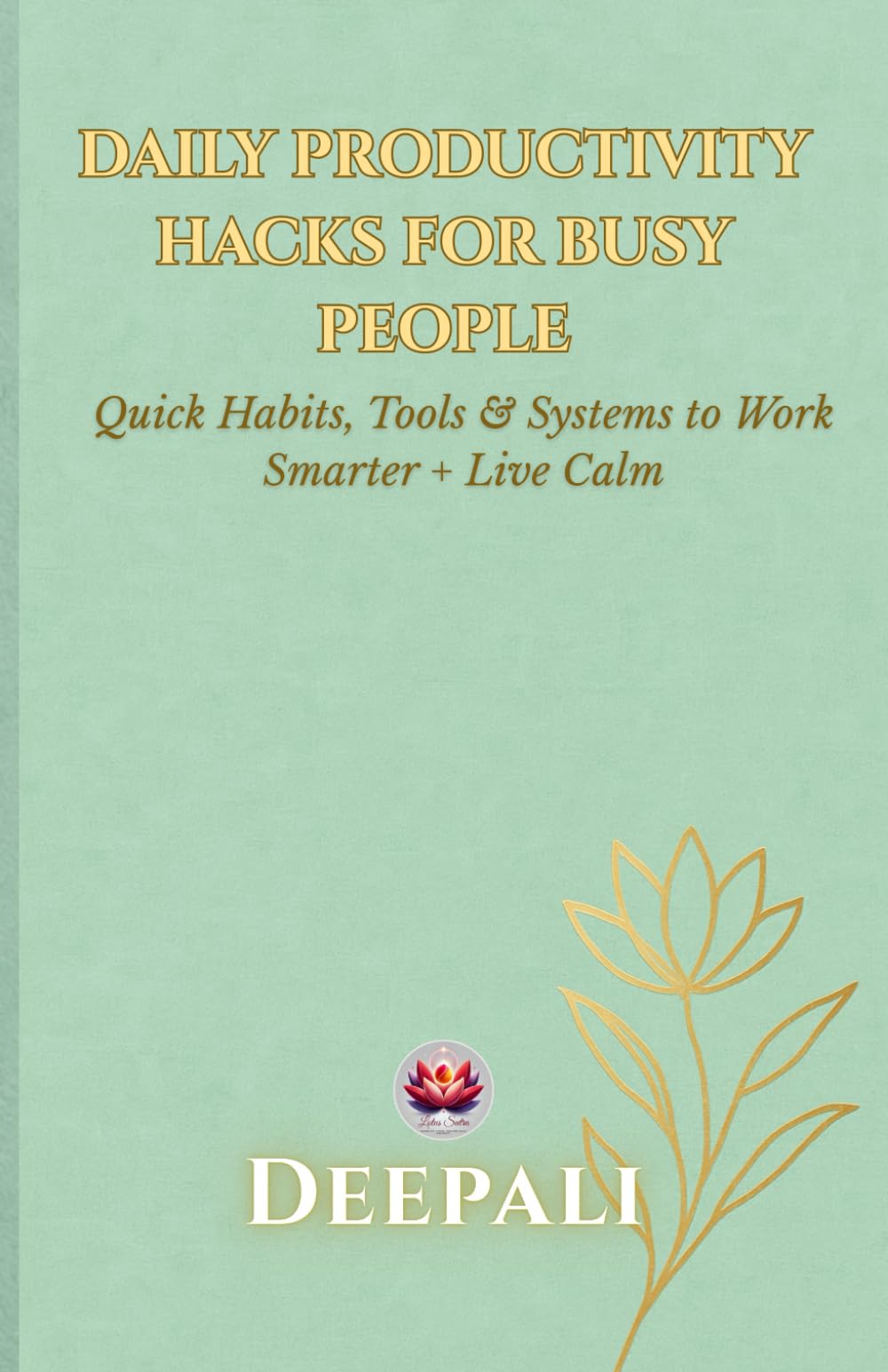 Daily Productivity Hacks for Busy People:: Quick Habits, Tools & Systems to Work Smarter, Stress Less, and Stay Organized (Includes Worksheets + 30-Day Challenge)