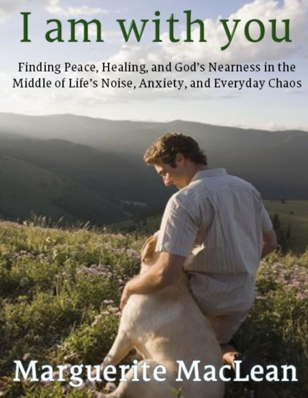 I am with you: Finding Peace, Healing, and God’s Nearness in Everyday Life