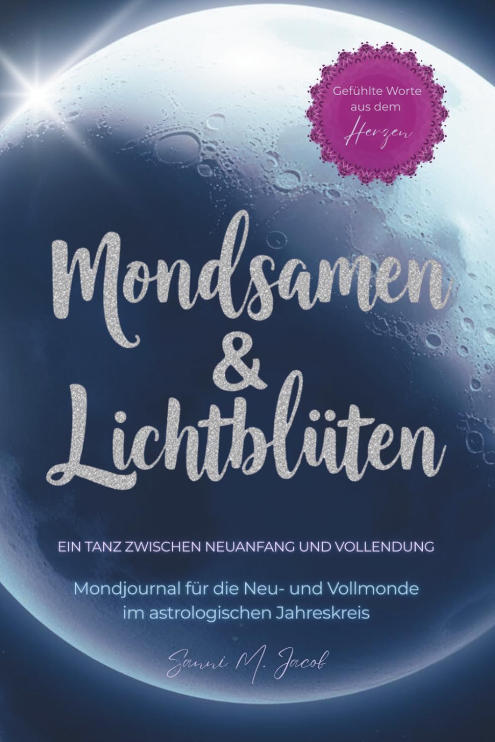 Mondjournal für die Neu- und Vollmonde im astrologischen Jahreskreis: Mondsamen & Lichtblüten: Ein Tanz zwischen Neuanfang und Vollendung