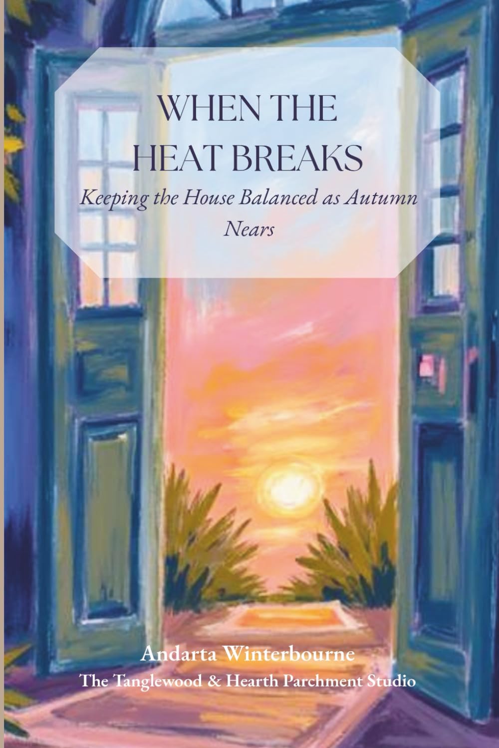 When the Heat Breaks: Keeping the House Balanced as Autumn Nears: 3 (As the Year Turns)