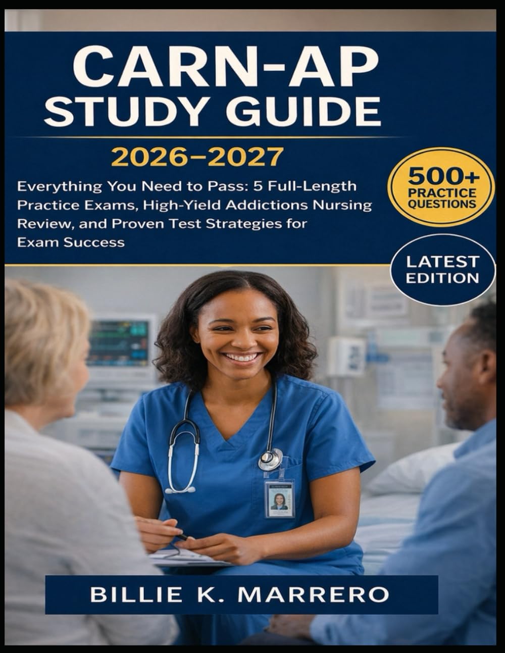 CARN-AP Study Guide 2026–2027: Everything You Need to Pass: 5 Full-Length Practice Exams, High-Yield Addictions Nursing Review, and Proven Test