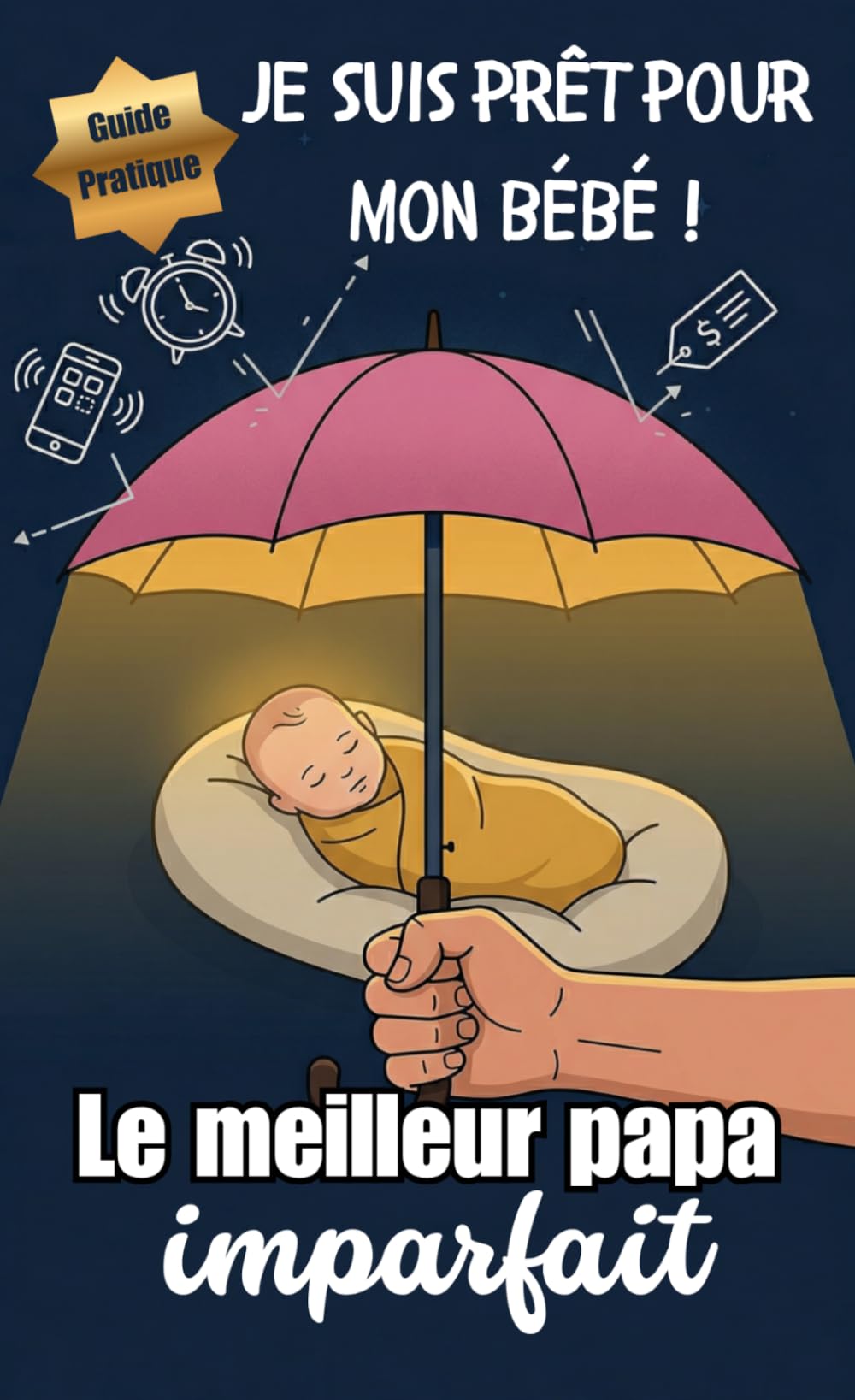 Le meilleur papa imparfait: Guide pratique de survie pour les futurs et jeunes pères : Grossesse, post-partum et premiers mois sans stress grâce à des ... et minimalistes (Paternité imparfaite)