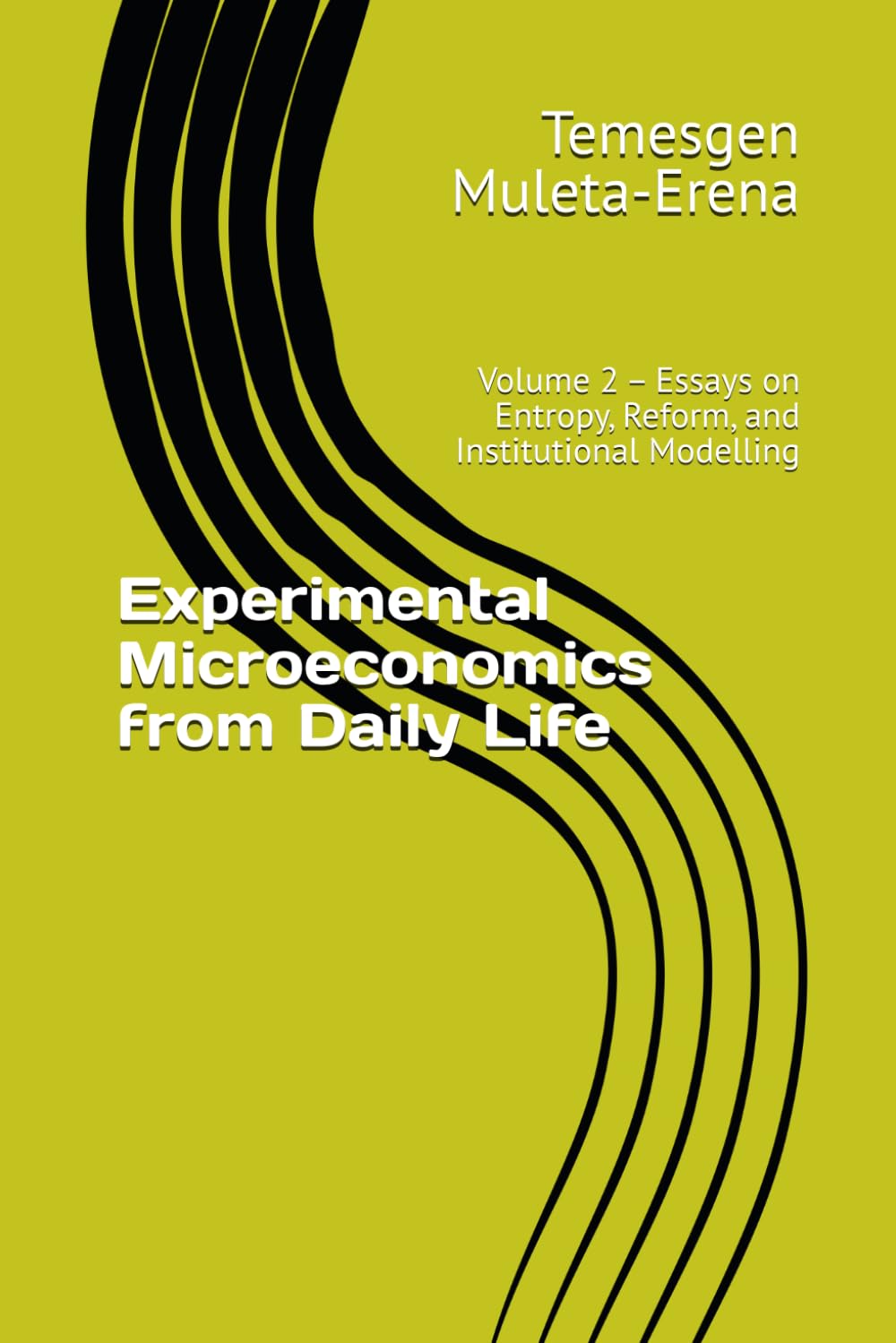 Experimental Microeconomics from Daily Life: Volume 2 – Essays on Entropy, Reform, and Institutional Modelling