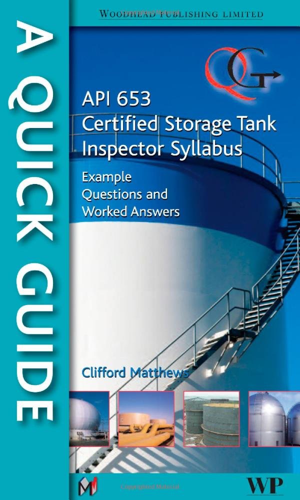 Buy A Quick Guide to API 653 Certified Storage Tank Inspector Syllabus: Example Questions and Worked Answers — BookShops.in