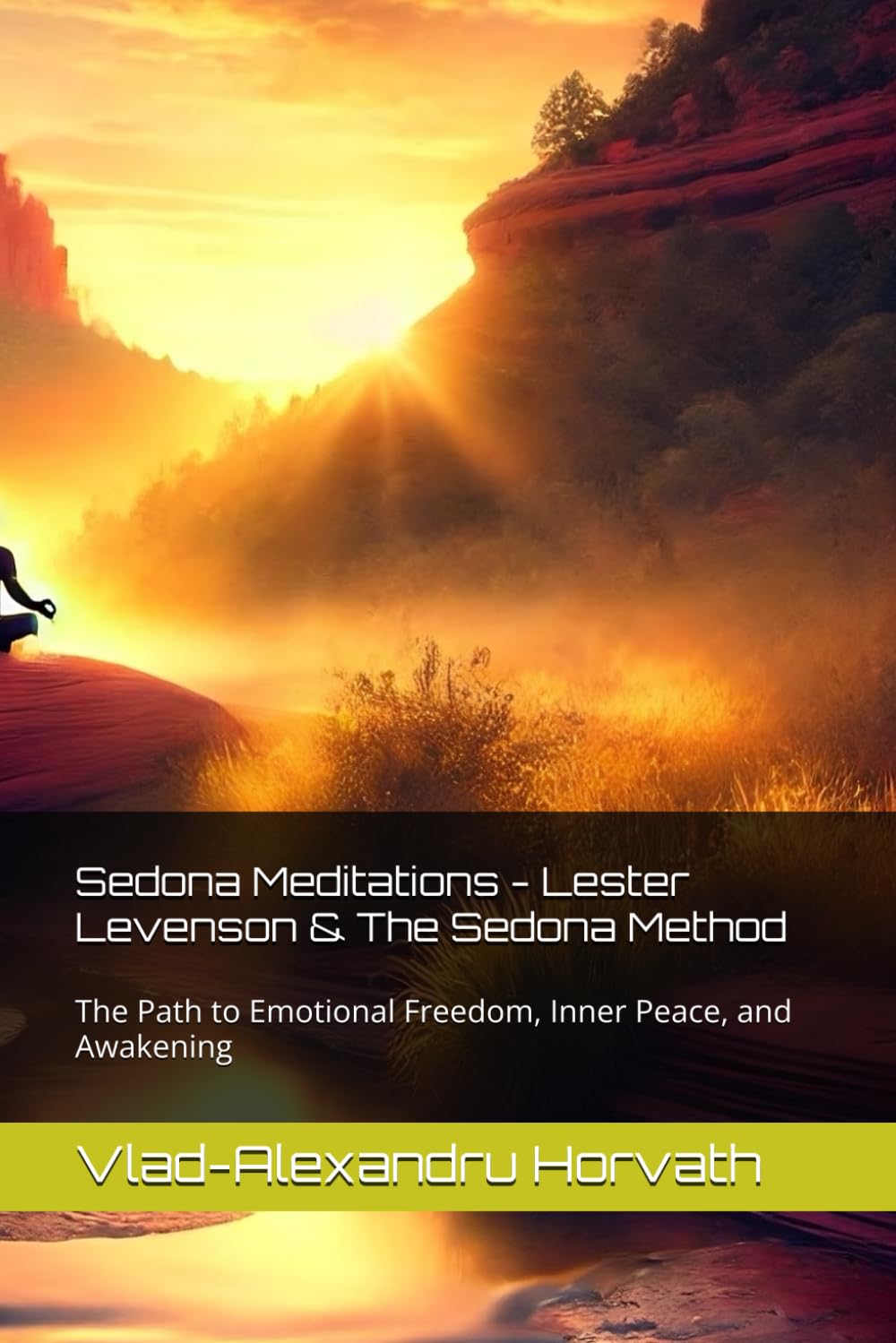 Sedona Meditations - Lester Levenson & The Sedona Method: The Path to Emotional Freedom, Inner Peace, and Awakening