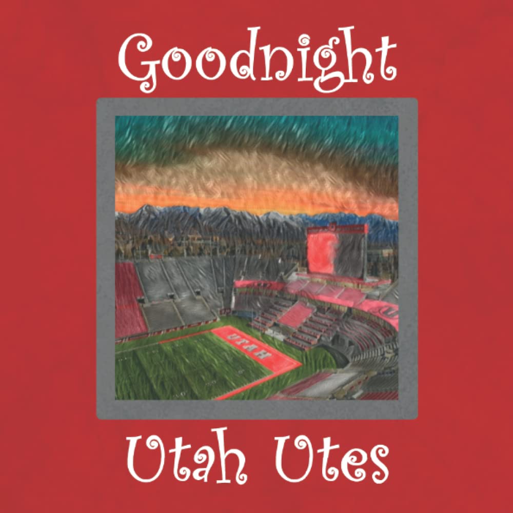 Goodnight Utah Utes: A Bedtime Story for University of Utah Fans
