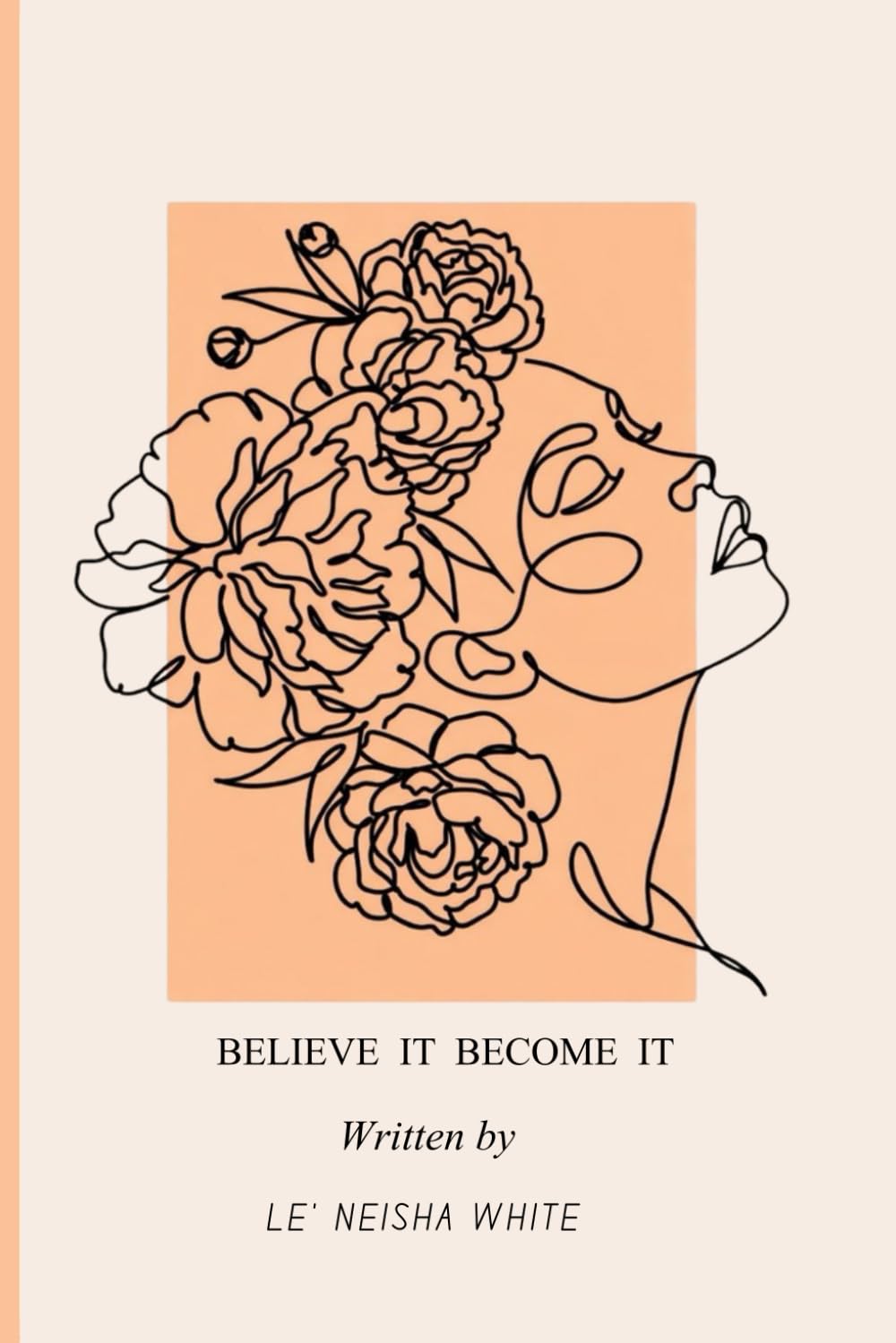 Believe It Become It: Know Better. Do Better. Become Better