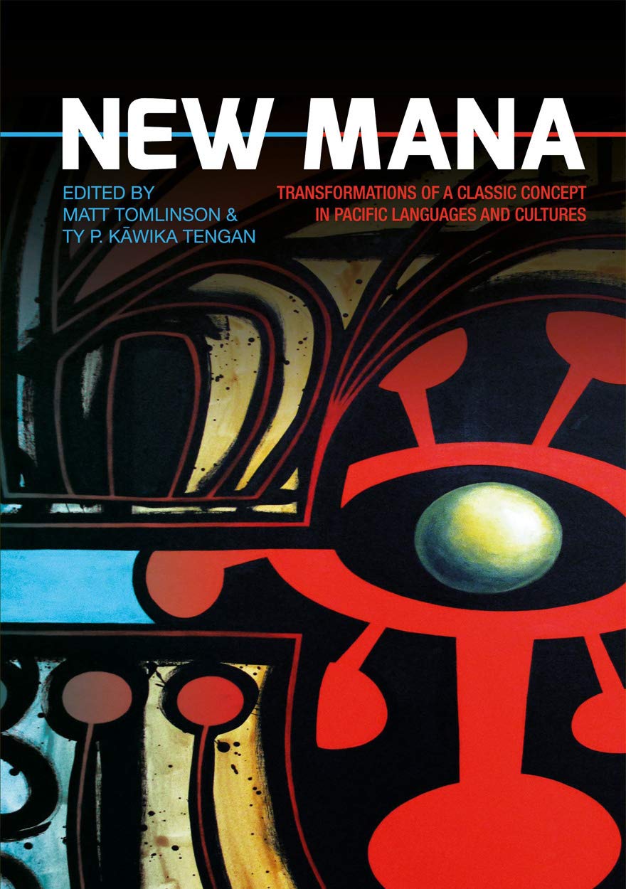 New Mana: Transformations of a Classic Concept in Pacific Languages and Cultures (Monographs in Anthropology)