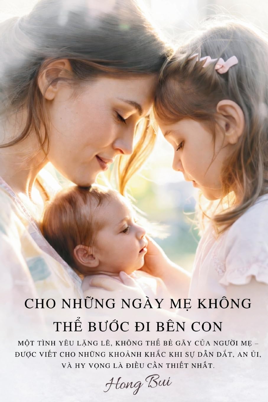Cho Những Ngày Mẹ Không Thể Bước Đi Bên Con: Một Tình Yêu Lặng Lẽ, Không Thể Bẻ Gãy Của Người Mẹ - Được Viết Cho Những Khoảnh Khắc Khi Sự Dẫn Dắt, An Ủi, Và Hy Vọng Là Đi