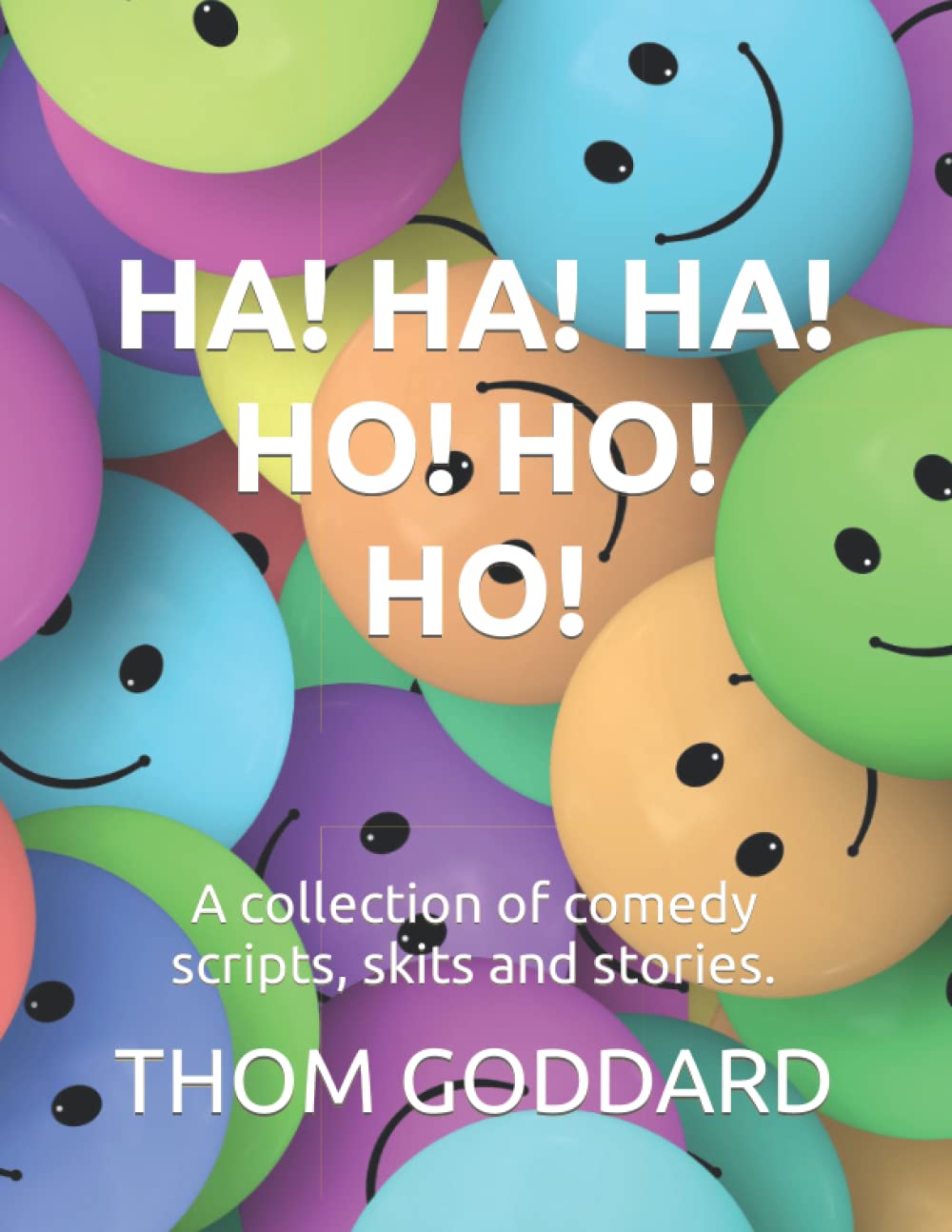 HA! HA! HA! HO! HO! HO!: A collection of comedy scripts, skits and stories