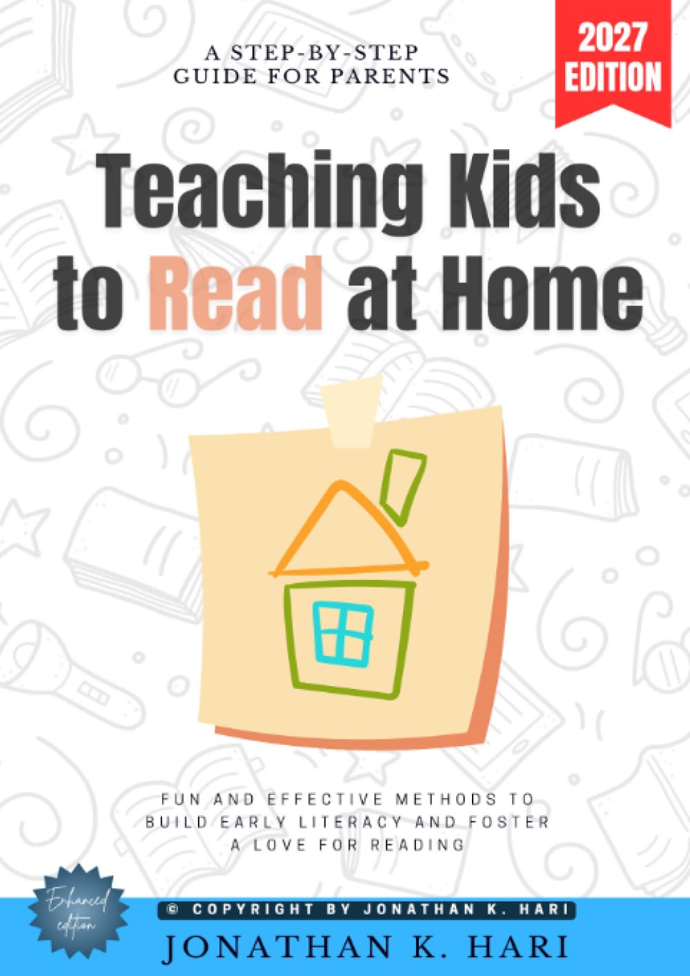 Teaching Kids to Read at Home:: A Step-by-Step Guide for Parents (Fun and Effective Methods to Build Early Literacy and Foster a Love for Reading)